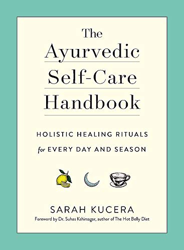 The Ayurvedic Self-Care Handbook: Holistic Healing Rituals...