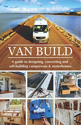 Van Build: A complete DIY guide to designing, converting and...