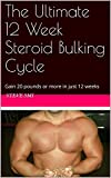 The Ultimate 12 Week Steroid Bulking Cycle: Gain 20 pounds or more in just 12 weeks